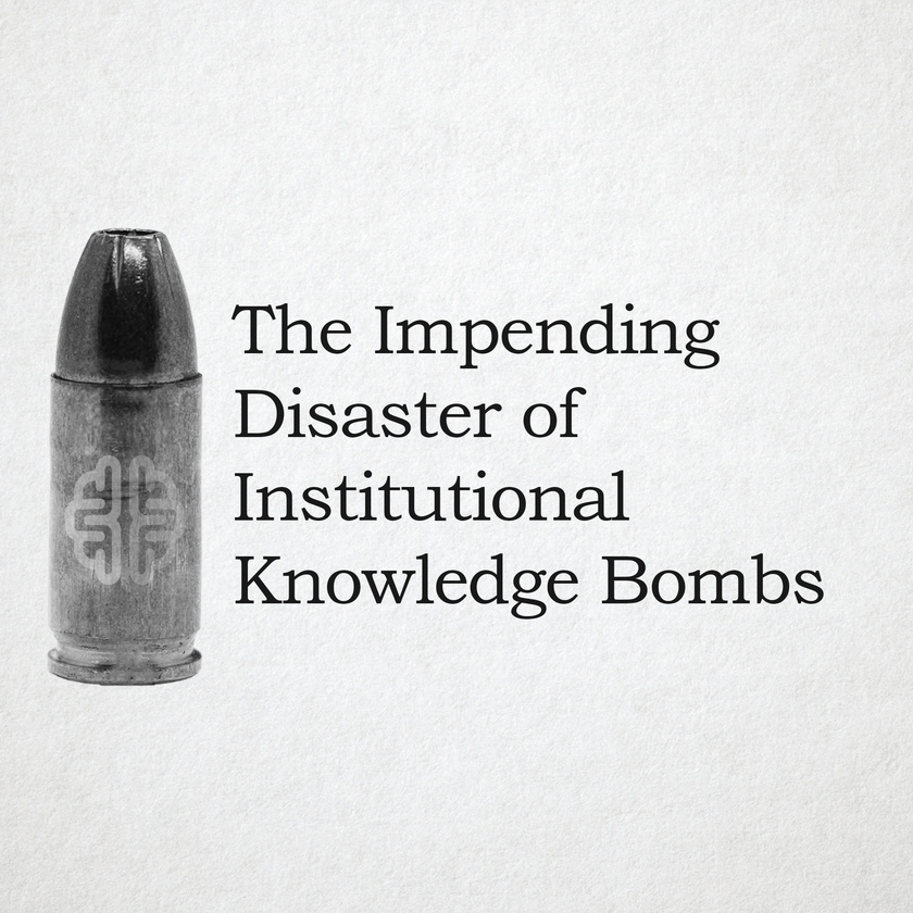 The Impending Disaster of Institutional Knowledge Bombs