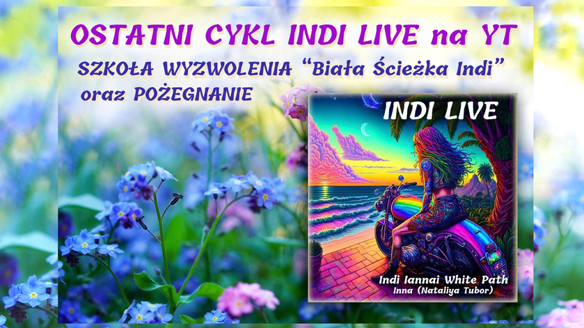 OSTATNI CYKL INDI LIVE na YouTube: SZKOŁA WYZWOLENIA 'Biała Ścieżka Indi' oraz POŻEGNANIE...