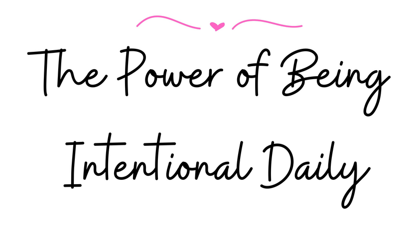 The Power of Being Intentional Daily