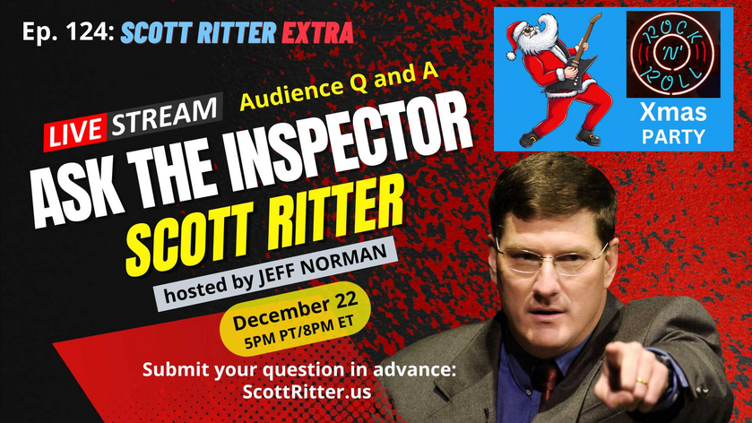 Scott Ritter Extra: Ask the Inspector Ep. 124 -Christmas Edition!