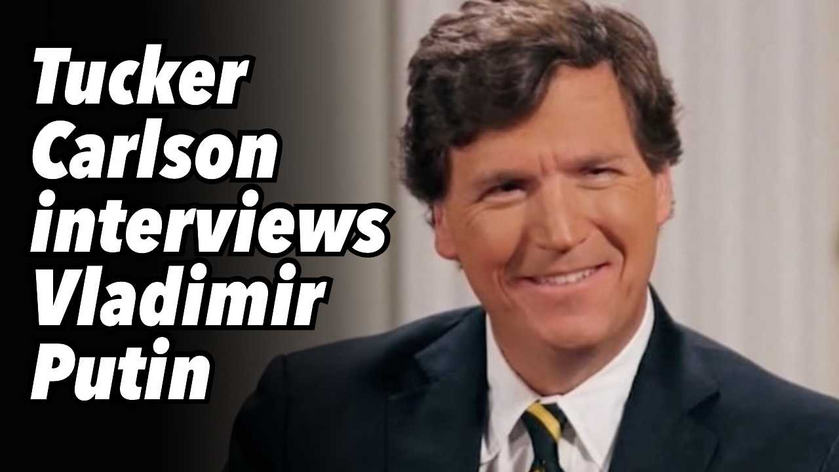 Shared Post Tucker Carlson Interviews Vladimir Putin