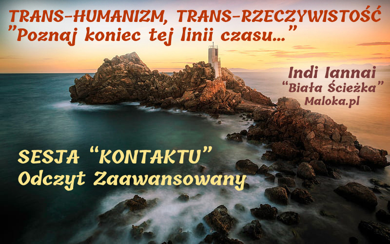 SESJA KONTAKTU - ODCZYT ZAAWANS.: TRANS-RZECZYWISTOŚĆ ”Poznaj koniec tej linii czasu”