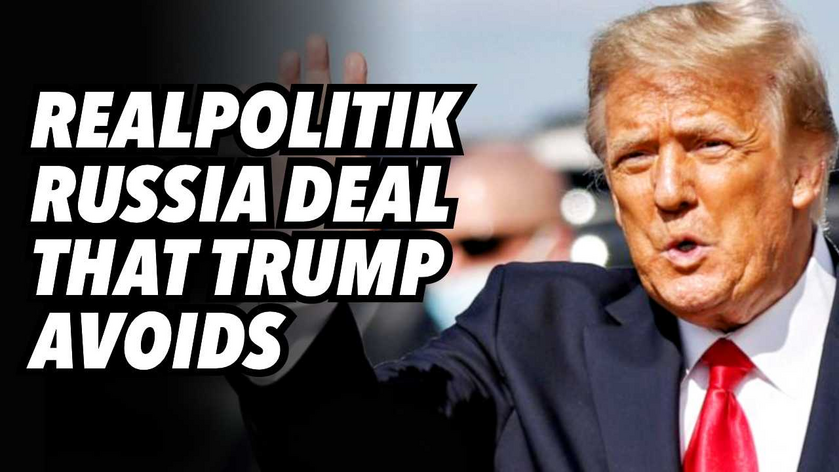 Realpolitik Russia deal that Trump avoids