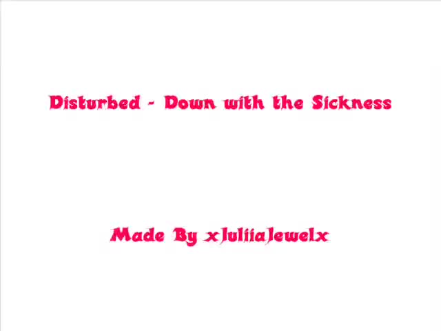 Disturbed - down with the sickness